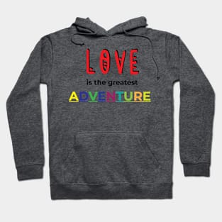 LOVE IS THE GREATEST ADVENTURE Hoodie